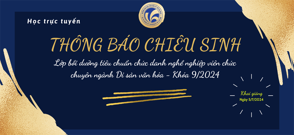 Thông báo chiêu sinh khóa bồi dưỡng tiêu chuẩn chức danh nghề nghiệp viên chức chuyên ngành Di sản văn hóa, khóa 9, năm 2024